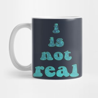 i is not real Mug